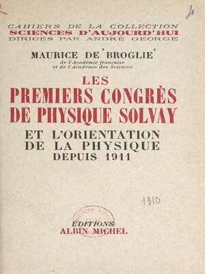 cover image of Les premiers congrès de physique Solvay et l'orientation de la physique depuis 1911